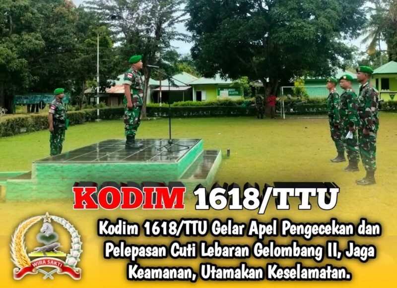 Kodim 1618/TTU, Gelar Apel Pengecekan dan Pelepasan Cuti Lebaran Gelombang II, Jaga Keamanan, Utamakan Keselamatan