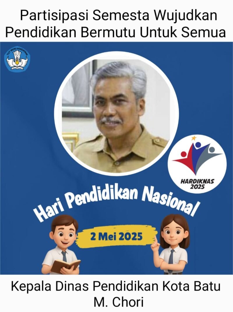Kepala Dinas Pendidikan Kota Batu, M.Chori. Mengucapkan Selamat Hardiknas 2025. Kota Batu Ciptakan Pendidikan Bermutu & Berkwalitas