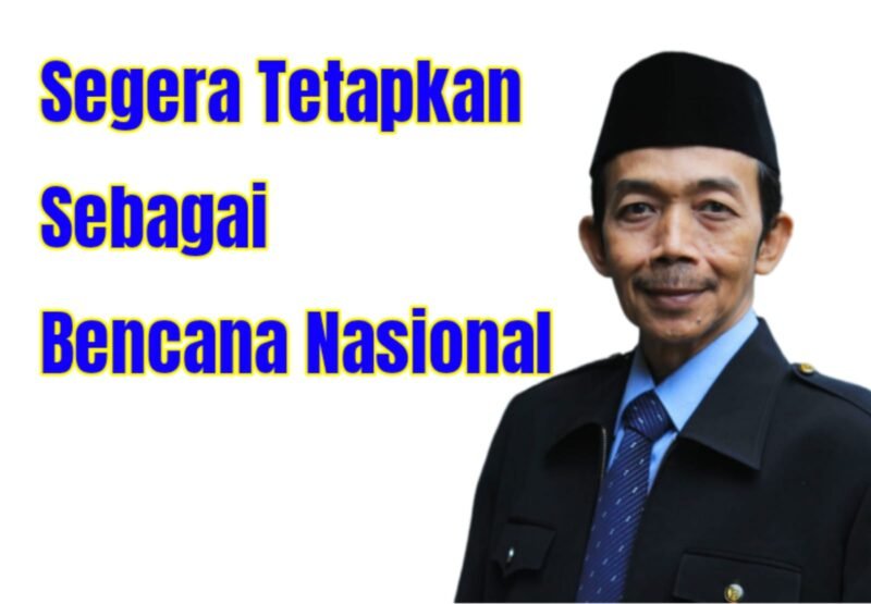 Aceng Syamsul Hadie: Mau Apalagi, Segera Tetapkan Sebagai Bencana Nasional