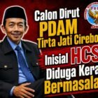 Seleksi Dirut PDAM Tirta Jati Cirebon Memanas: Calon Dirut Inisial HCS Diduga Keras Bermasalah
Oleh: Aceng Syamsul Hadie (ASH)*