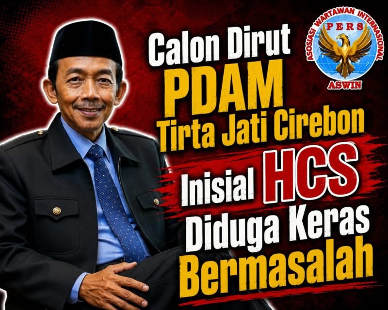 Seleksi Dirut PDAM Tirta Jati Cirebon Memanas: Calon Dirut Inisial HCS Diduga Keras Bermasalah
Oleh: Aceng Syamsul Hadie (ASH)*