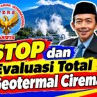 Aceng Syamsul Hadie (ASH): Stop dan Evaluasi Total Geotermal Ciremai, Energi Bersih Jangan Mengorbankan Hutan, Sumber Mata Air, dan Keselamatan Masyarakat